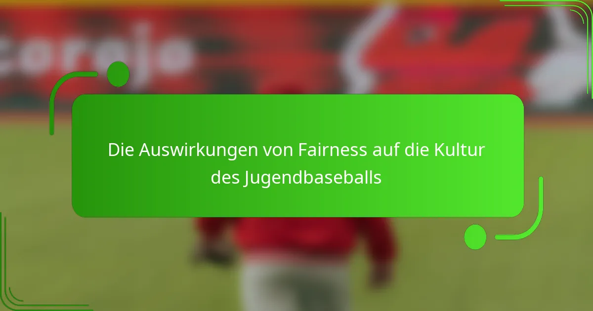 Die Auswirkungen von Fairness auf die Kultur des Jugendbaseballs