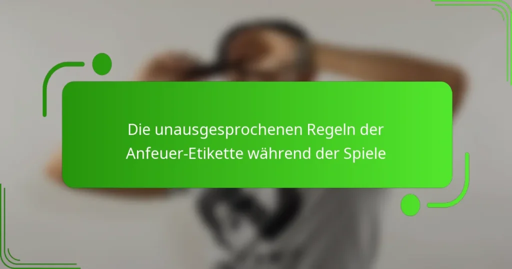 Die unausgesprochenen Regeln der Anfeuer-Etikette während der Spiele