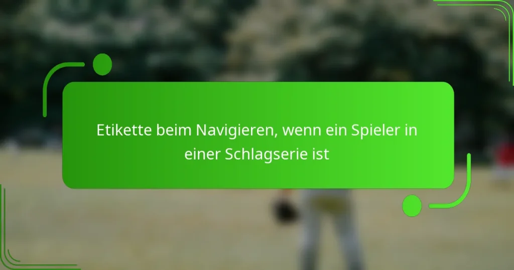 Etikette beim Navigieren, wenn ein Spieler in einer Schlagserie ist