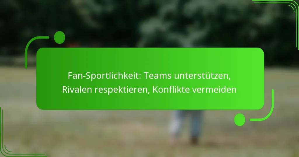 Fan-Sportlichkeit: Teams unterstützen, Rivalen respektieren, Konflikte vermeiden