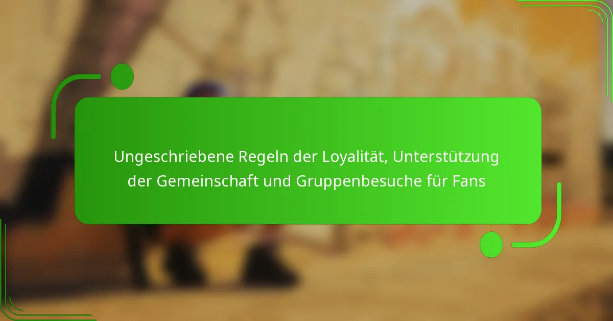 Ungeschriebene Regeln der Loyalität, Unterstützung der Gemeinschaft und Gruppenbesuche für Fans