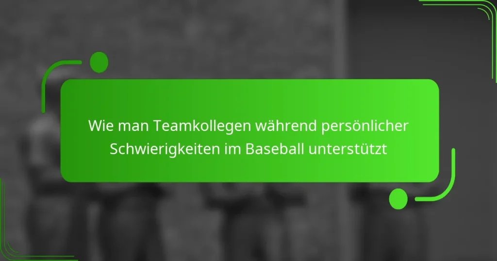 Wie man Teamkollegen während persönlicher Schwierigkeiten im Baseball unterstützt