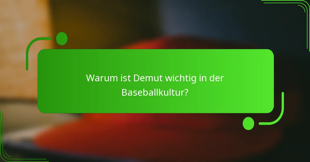 Warum ist Demut wichtig in der Baseballkultur?
