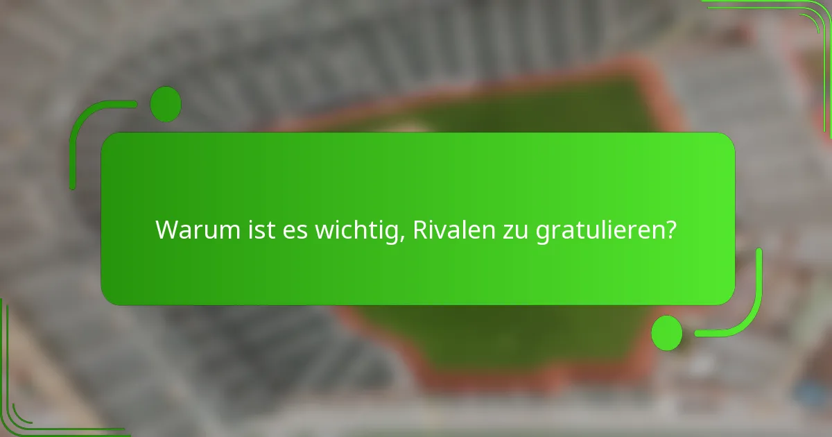 Warum ist es wichtig, Rivalen zu gratulieren?