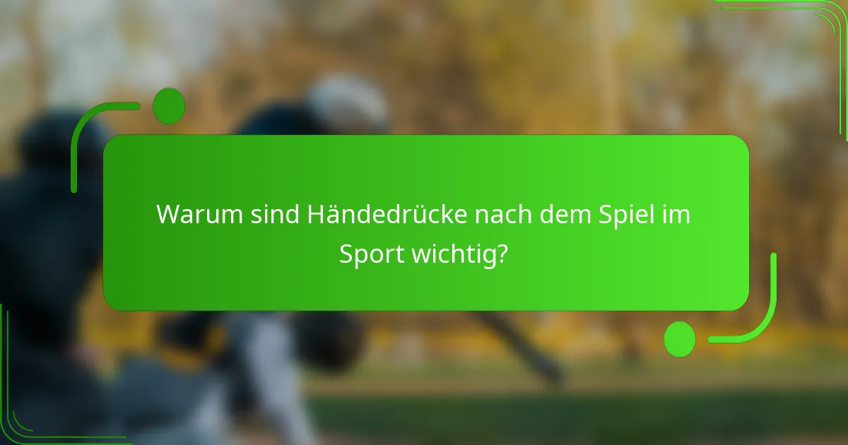 Warum sind Händedrücke nach dem Spiel im Sport wichtig?
