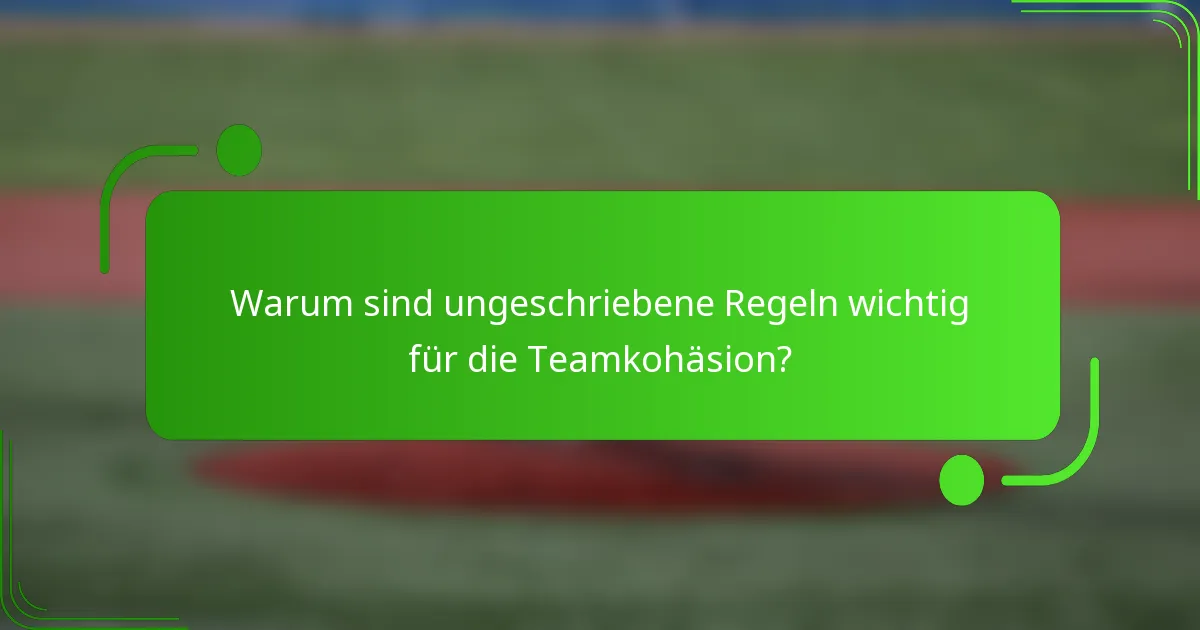 Warum sind ungeschriebene Regeln wichtig für die Teamkohäsion?