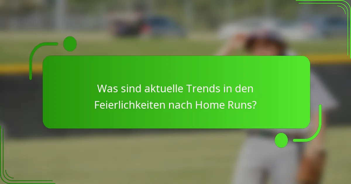 Was sind aktuelle Trends in den Feierlichkeiten nach Home Runs?