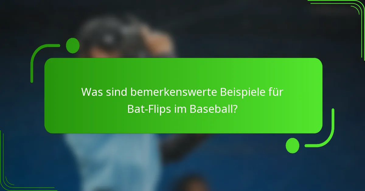 Was sind bemerkenswerte Beispiele für Bat-Flips im Baseball?