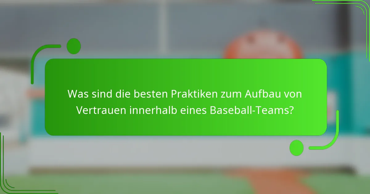 Was sind die besten Praktiken zum Aufbau von Vertrauen innerhalb eines Baseball-Teams?