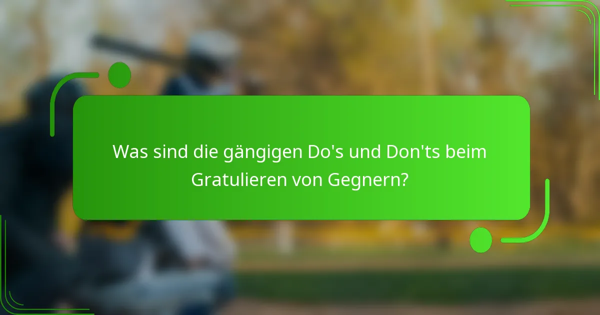 Was sind die gängigen Do's und Don'ts beim Gratulieren von Gegnern?