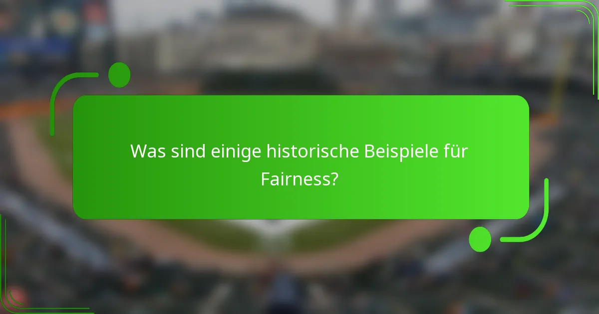 Was sind einige historische Beispiele für Fairness?