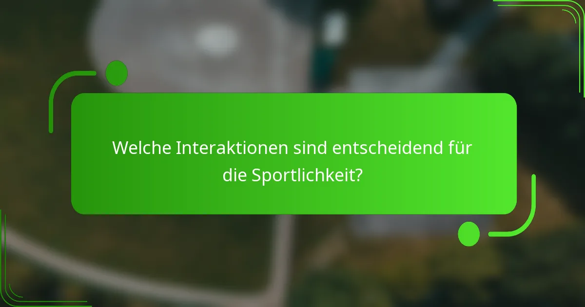 Welche Interaktionen sind entscheidend für die Sportlichkeit?