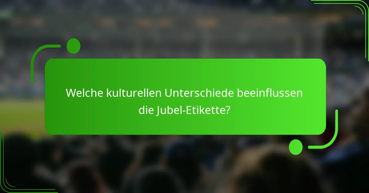 Welche kulturellen Unterschiede beeinflussen die Jubel-Etikette?