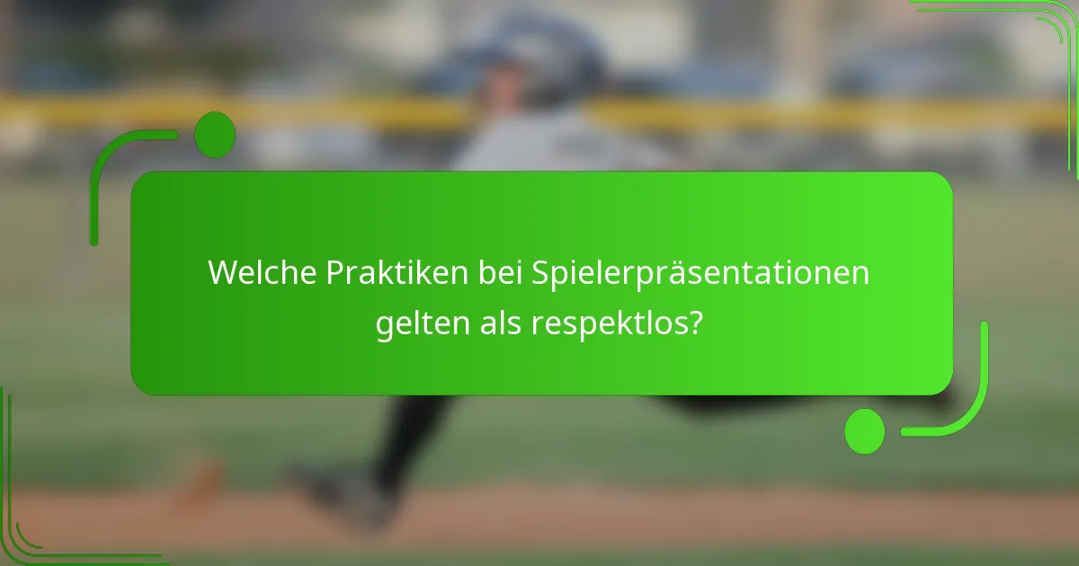 Welche Praktiken bei Spielerpräsentationen gelten als respektlos?
