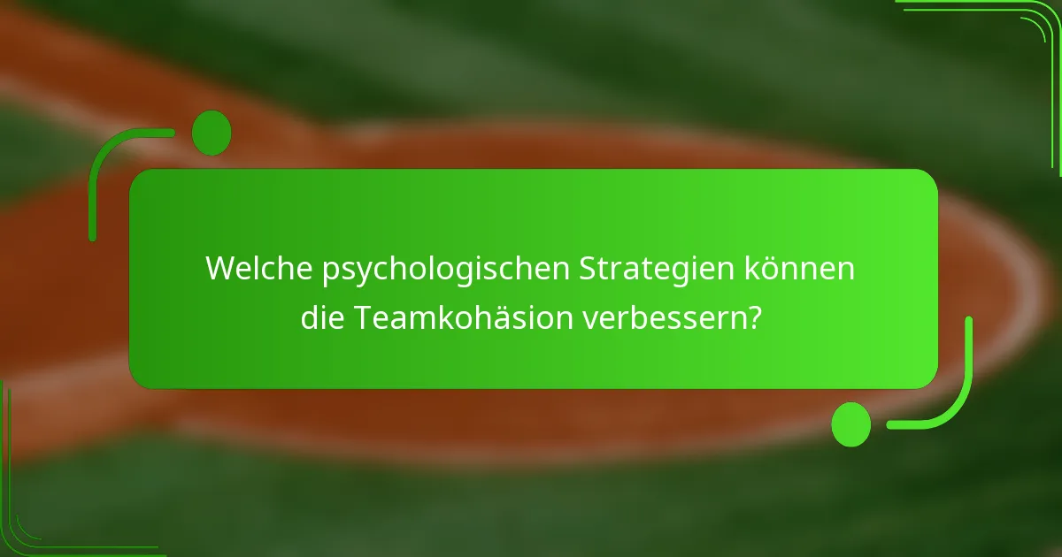 Welche psychologischen Strategien können die Teamkohäsion verbessern?
