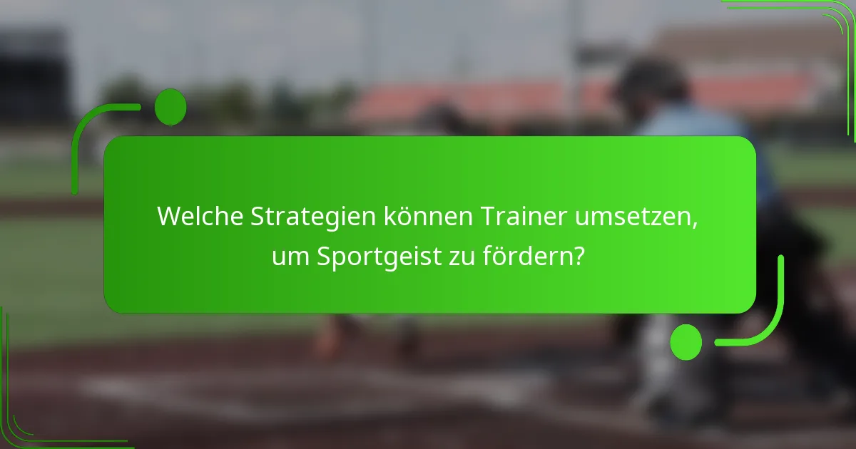 Welche Strategien können Trainer umsetzen, um Sportgeist zu fördern?