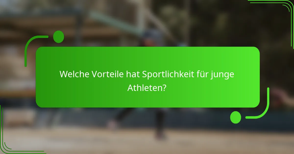 Welche Vorteile hat Sportlichkeit für junge Athleten?