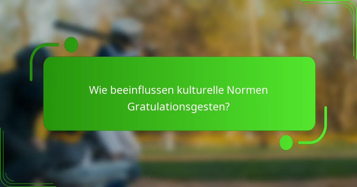 Wie beeinflussen kulturelle Normen Gratulationsgesten?