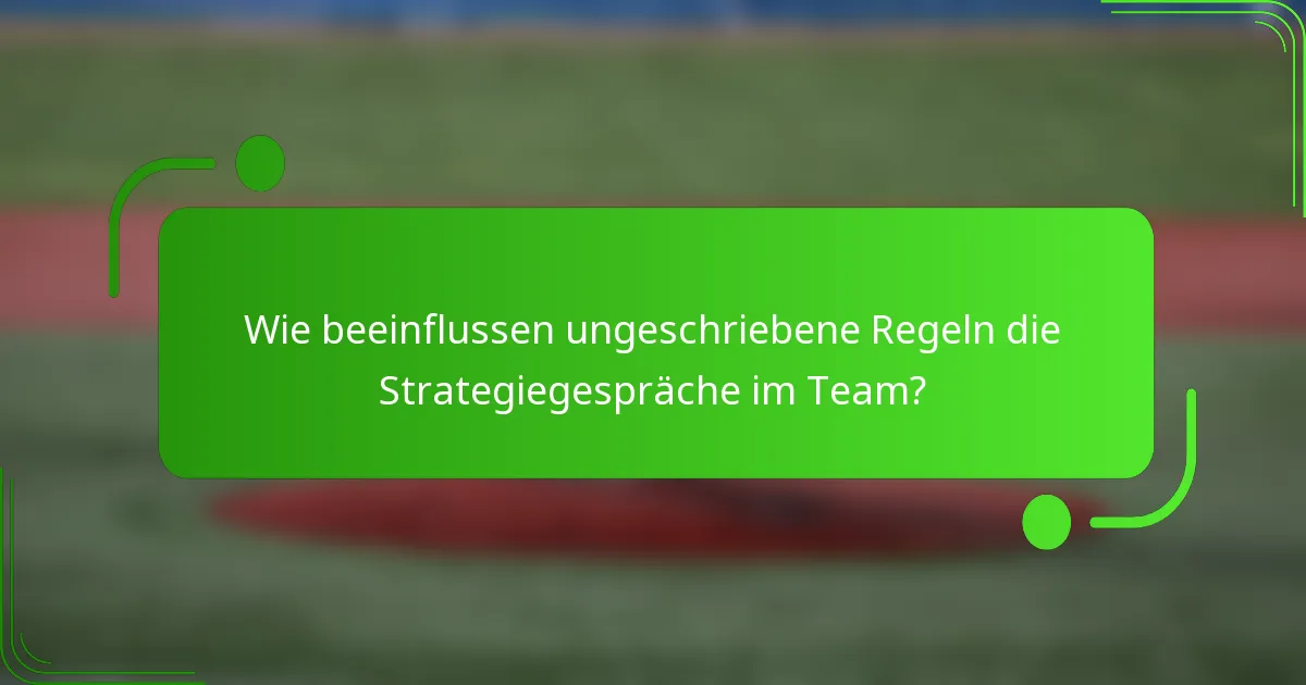 Wie beeinflussen ungeschriebene Regeln die Strategiegespräche im Team?