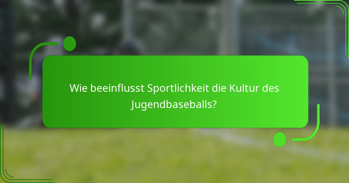Wie beeinflusst Sportlichkeit die Kultur des Jugendbaseballs?