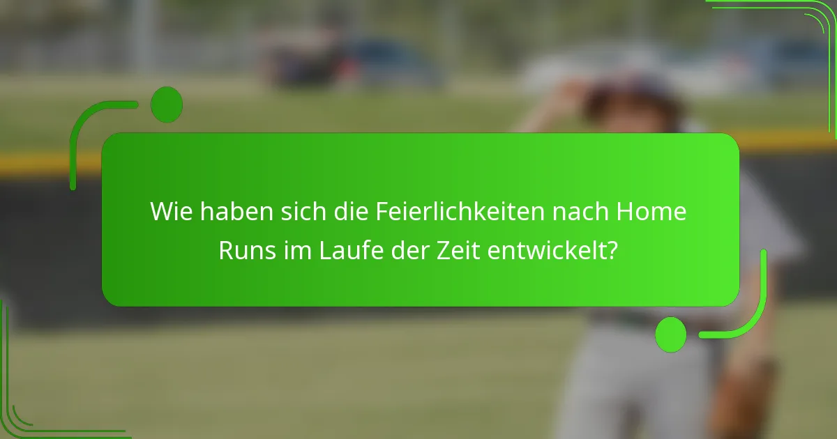 Wie haben sich die Feierlichkeiten nach Home Runs im Laufe der Zeit entwickelt?