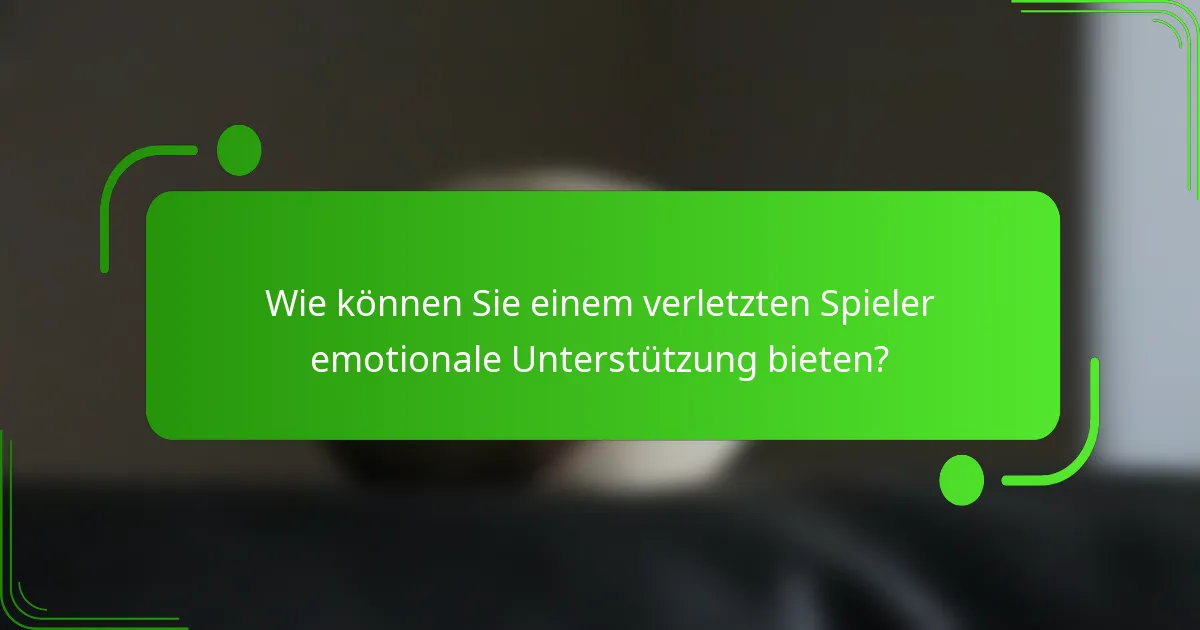 Wie können Sie einem verletzten Spieler emotionale Unterstützung bieten?