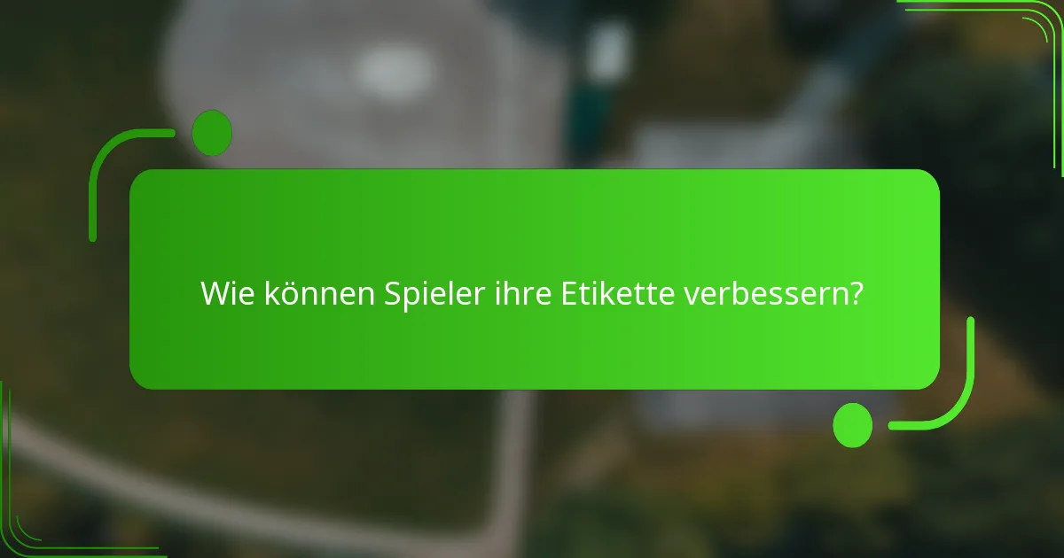 Wie können Spieler ihre Etikette verbessern?