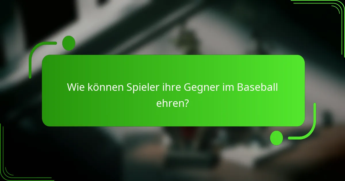 Wie können Spieler ihre Gegner im Baseball ehren?