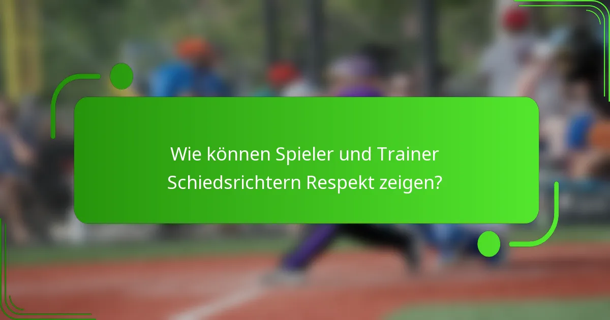 Wie können Spieler und Trainer Schiedsrichtern Respekt zeigen?