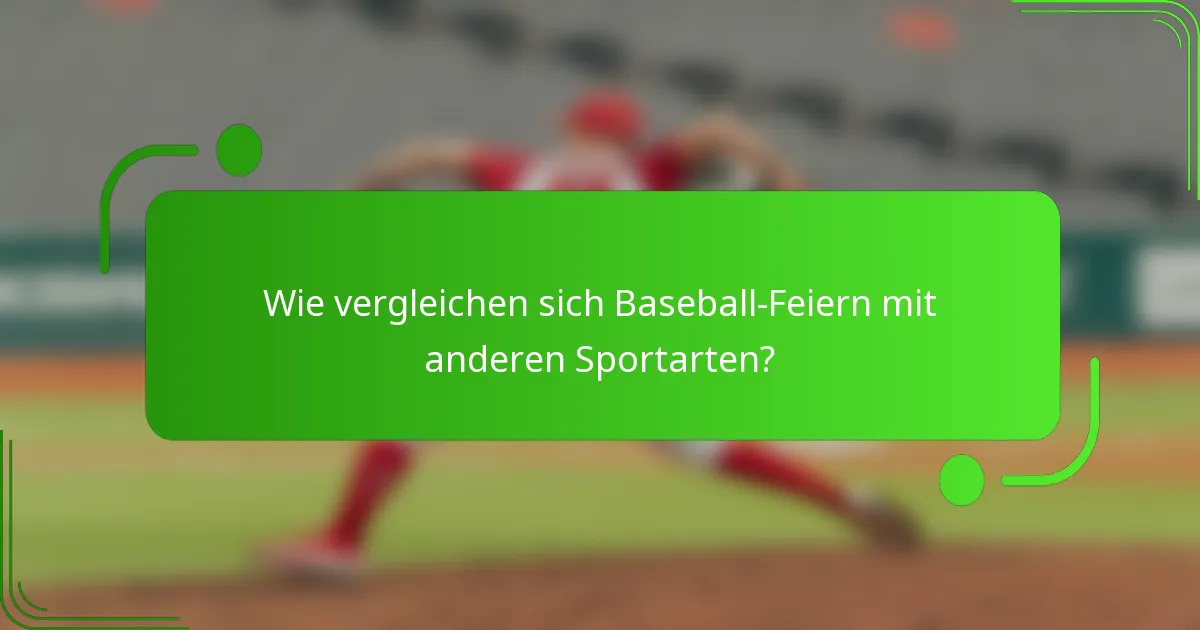 Wie vergleichen sich Baseball-Feiern mit anderen Sportarten?
