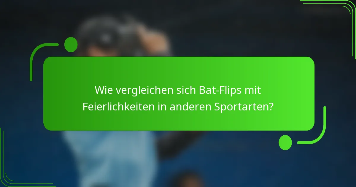Wie vergleichen sich Bat-Flips mit Feierlichkeiten in anderen Sportarten?