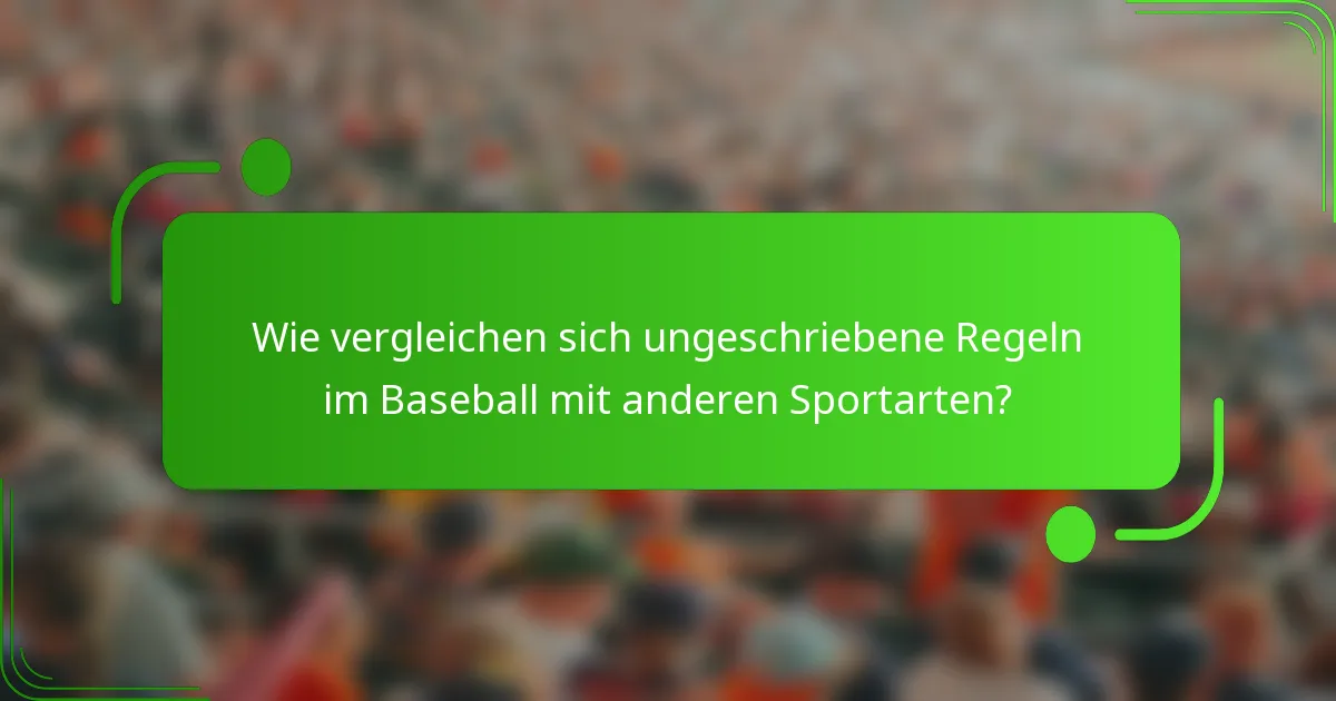 Wie vergleichen sich ungeschriebene Regeln im Baseball mit anderen Sportarten?