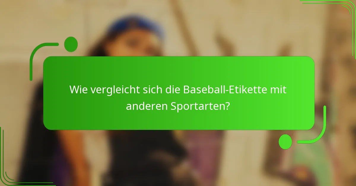 Wie vergleicht sich die Baseball-Etikette mit anderen Sportarten?